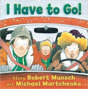 I HAVE TO GO! | 9781554512539 | ROBERT MUNSCH
