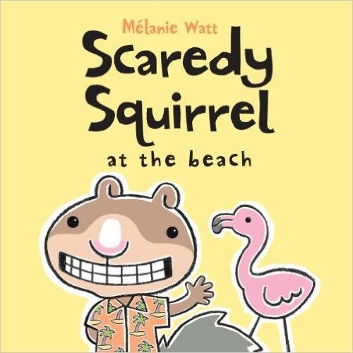 SCAREDY SQUIRREL AT THE BEACH | 9781554534623 | MELANIE WATT