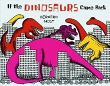 IF THE DINOSAURS CAME BACK | 9780152380212 | BERNARD MOST