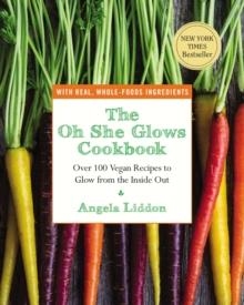 THE OH SHE GLOWS COOKBOOK | 9781583335277 | ANGELA LIDDON