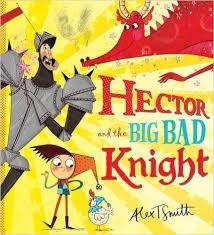 HECTOR AND THE BIG BAD KNIGHT | 9781407138480 | ALEX T. SMITH