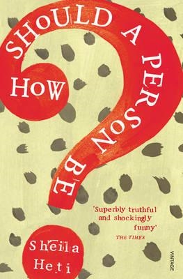 HOW SHOULD A PERSON BE? | 9780099583561 | SHEILA HETI