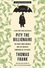 PITY THE BILLIONAIRE | 9781250020352 | THOMAS FRANK