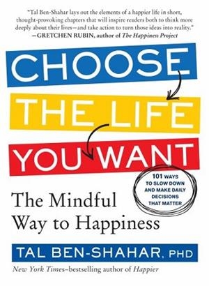 CHOOSE THE LIFE YOU WANT | 9781615191956 | TAL BEN-SHAHAR