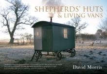 SHEPHERDS' HUTS AND LIVING VANS | 9781445621364 | DAVID MORRIS
