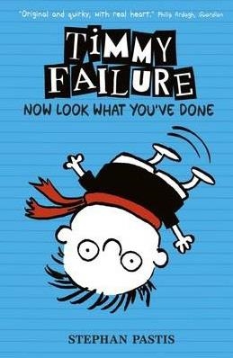 TIMMY FAILURE 2: NOW LOOK WHAT YOU'VE DONE (HB) | 9781406349962 | STEPHAN PASTIS