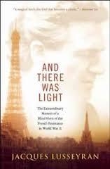 AND THERE WAS LIGHT: THE EXTRAORDINARY MEMOIR OF A | 9781608682690 | JACQUES LUSSEYRAN