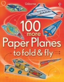 100 MORE PAPER PLANES TO FOLD AND FLY | 9781409549772