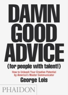 DAMN GOOD ADVICE (FOR PEOPLE WITH TALENT) | 9780714863481 | GEORGE LOIS