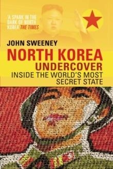 NORTH KOREA UNDERCOVER | 9780552170345 | JOHN SWEENEY