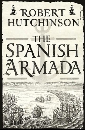 THE SPANISH ARMADA | 9781780220888 | ROBERT HUTCHINSON