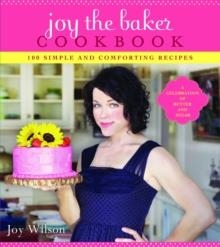 JOY THE BAKER COOKBOOK: 100 SIMPLE | 9781401310608 | JOY WILSON