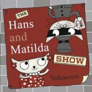 HANS AND MATILDA SHOW, THE | 9781848772427 | YOKOCOCO