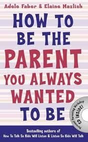 HOW TO BE THE PARENTS YOU ALWAYS WANTED TO BE | 9781848124059 | ADELE FABER