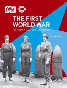 THE FIRST WORLD WAR WITH IMPERIAL WAR MUSEUMS | 9781471800184 | SARAH WEBB