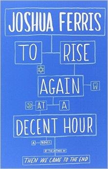 TO RISE AGAIN AT A DECENT HOUR | 9780316371476 | JOSHUA FERRIS