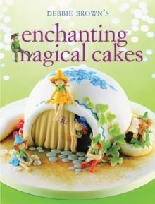 ENCHANTING MAGICAL CAKES | 9781743361948 | DEBBIE BROWN