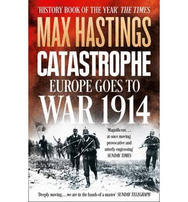 CATASTROPHE: EUROPE GOES TO WAR 1914 | 9780007519743 | MAX HASTINGS