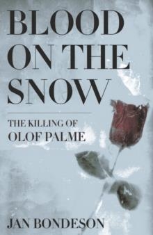 BLOOD ON THE SNOW: THE KILLING OF OLOF PALME | 9780801479366 | JAN BONDESON