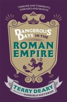 DANGEROUS DAYS IN THE ROMAN EMPIRE | 9781780226354 | TERRY DEARY