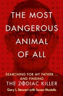 MOST DANGEROUS ANIMAL OF ALL, THE | 9780007579808 | SUSAN MUSTAFA AND GARY STEWART