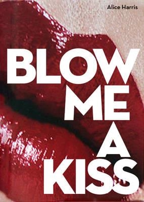 BLOW ME A KISS | 9781576876480 | ALICE HARRIS