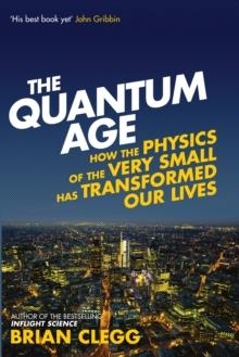 QUANTUM AGE, THE | 9781848316645 | BRIAN CLEGG