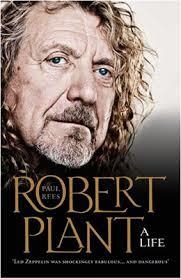 ROBERT PLANT: A LIFE: THE BIOGRAPHY | 9780007514892 | PAUL REES