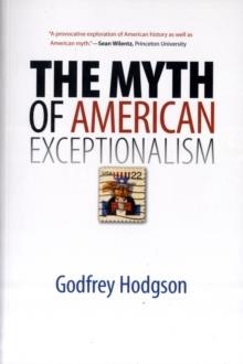 MYTH OF AMERICAN EXCEPTIONALISM | 9780300164190 | GODFREY HODGSON