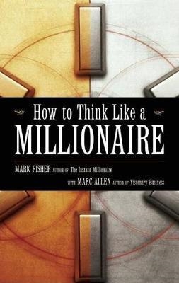 HOW TO THINK LIKE A MILLIONAIRE | 9781577316435 | MARK FISHER
