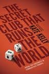 THE SECRET CLUB THAT RUNS THE WORLD | 9781591846741 | KATE KELLY