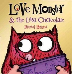 LOVE MONSTER AND THE LAST CHOCOLATE | 9780007540303 | RACHEL BRIGHT