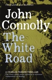THE WHITE ROAD | 9781444704716 | JOHN CONNOLLY
