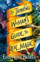 THE THINKING WOMAN'S GUIDE TO REAL MAGIC | 9781405913096 | EMILY CROY BARKER