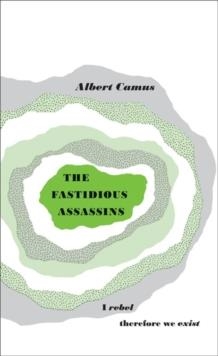 FASTIDIOUS ASSASSINS, THE | 9780141036625 | ALBERT CAMUS