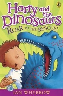 HARRY AND THE DINOSAURS: ROAR TO THE RESCUE! | 9780141332741 | IAN WHYBROW