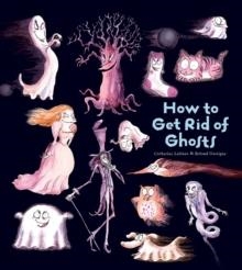 HOW TO GET RID OF GHOSTS (HB) | 9781608871957 | CATHERINE LEBLANC