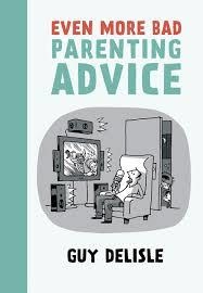 EVEN MORE BAD PARENTING ADVICE | 9781770461673 | GUY DELISLE