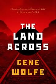 LAND ACROSS, THE | 9780765335968 | GENE WOLFE