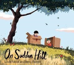 ON SUDDEN HILL (BIG FRIENDS) | 9781471119293 | LINDA SARAH AND BENJI DAVIES