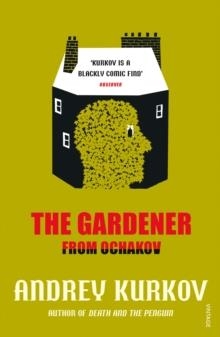 GARDENER FROM OCHAKOV, THE | 9780099571872 | ANDREY KURKOV