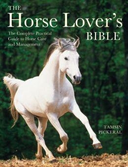 THE HORSE LOVER'S BIBLE: THE COMPLETE GUIDE | 9781770852556 | TAMSIN PICKERAL