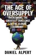 THE AGE OF OVERSUPPLY: OVERCOMING THE GREATEST | 9781591847014 | DANIEL ALPERT