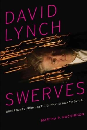 DAVID LYNCH SWERVES: UNCERTAINTY FROM LOST HIGHWAY | 9780292762060 | DAVID LYNCH