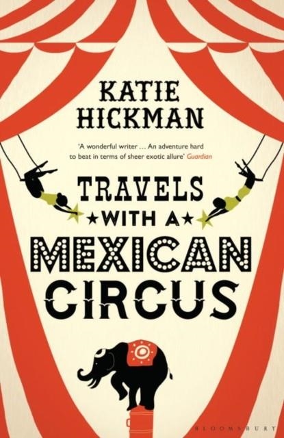 TRAVELS WITH A MEXICAN CIRCUS | 9781408853610 | KATIE HICKMAN