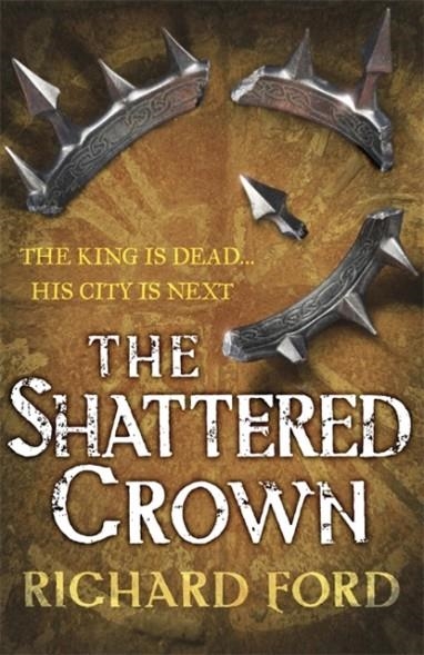 THE SHATTERED CROWN | 9780755394074 | RICHARD FORD