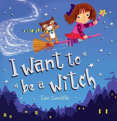 I WANT TO BE A WITCH | 9781848573833 | IAN CUNLIFFE