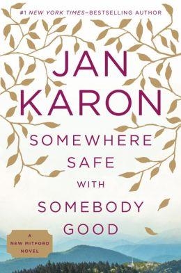 SOMEWHERE SAFE WITH SOMEBODY GOOD | 9780399172212 | JAN KARON