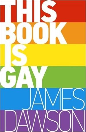 THIS BOOK IS GAY | 9781471403958 | JAMES DAWSON