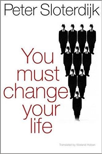 YOU MUST CHANGE YOUR LIFE | 9780745649221 | PETER SLOTERDIJK